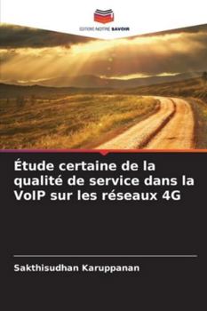 Étude certaine de la qualité de service dans la VoIP sur les réseaux 4G (French Edition)