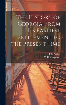 Hardcover The History of Georgia, From its Earliest Settlement to the Present Time Book