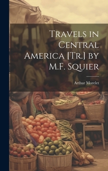 Travels in Central America [Tr.] by M.F. Squier