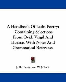 A handbook of Latin poetry, containing selections from Ovid, Virgil, and Horace, with notes and gram
