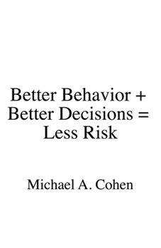 Paperback Better Behavior + Better Decisions = Less Risk Book