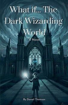 What if... The Dark Wizarding World