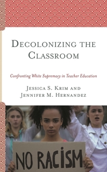 Paperback Decolonizing the Classroom: Confronting White Supremacy in Teacher Education Book