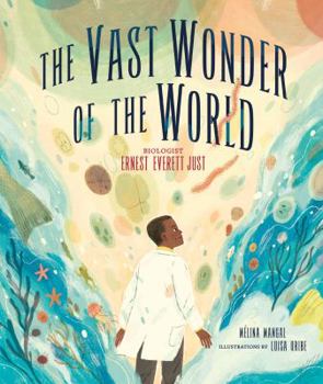Hardcover The Vast Wonder of the World: Biologist Ernest Everett Just Book