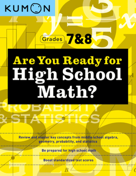 Paperback Kumon Are You Ready for High School Math?: Review and Master Key Concepts from Middle School Algebra, Geometry, Probability and Statistics-Grades 7 & Book