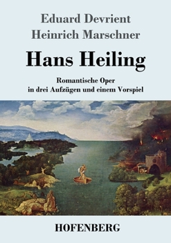 Paperback Hans Heiling: Romantische Oper in drei Aufzügen und einem Vorspiel [German] Book