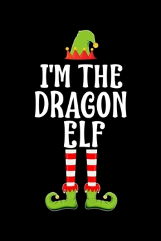 I'm the Dragon Elf: Blank Lined Family Matching Christmas Diary Best Christmas gift Notebook And Journal 6x9 Inch 120 Pages White Paper