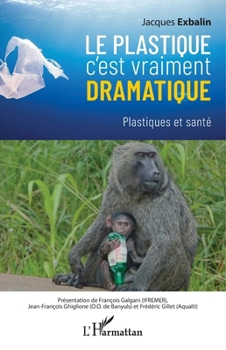 Paperback Le plastique c'est vraiment dramatique: Plastiques et santé [French] Book