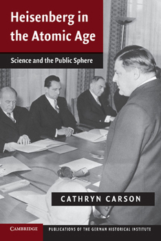 Paperback Heisenberg in the Atomic Age: Science and the Public Sphere Book