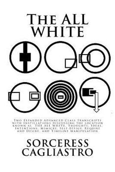 Paperback The ALL WHITE: Two Expanded Advanced Class transcripts with Instillations discussing the location known as THE ALL WHITE, Thoughts, I Book