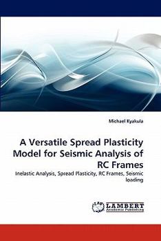 Paperback A Versatile Spread Plasticity Model for Seismic Analysis of Rc Frames Book