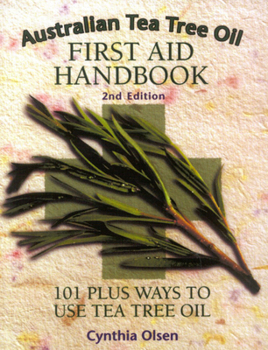 Paperback Australian Tea Tree Oil First Aid Handbook: 101 Plus Ways to Use Tea Tree Oil Book