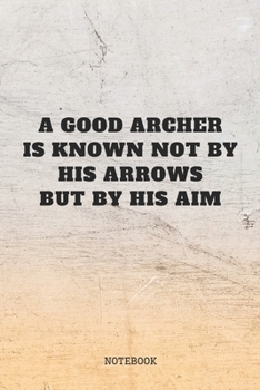 Paperback Notebook: Archer Quote / Saying Archery Training Coach Planner / Organizer / Lined Notebook (6" x 9") Book