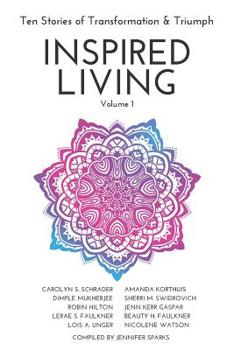 Paperback INSPIRED LIVING Volume 1: Ten Stories of Transformation & Triumph Book