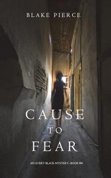 Cause to Fear - Book #4 of the Avery Black