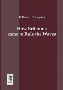 Paperback How Britannia Came to Rule the Waves Book