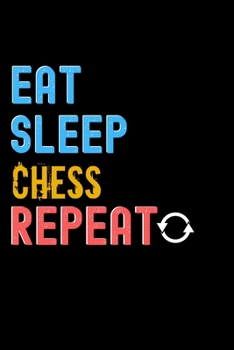 Eat, Sleep, Chess, Repeat Notebook - Chess Funny Gift: Lined Notebook / Journal Gift, 120 Pages, 6x9, Soft Cover, Matte Finish