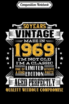 Composition Notebook: Vintage I'm A Classic Born In 1969 50th Birthday Gift 50 yrs  Journal/Notebook Blank Lined Ruled 6x9 100 Pages