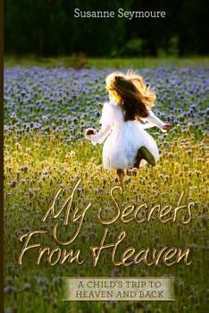 Paperback My Secrets from Heaven: A Child's Trip To Heaven and Back Book