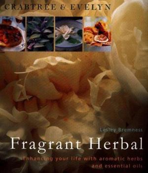 Hardcover Crabtree & Evelyn Fragrant Herbal: Enhancing Your Life with Aromatic Herbs and Essential Oils Book