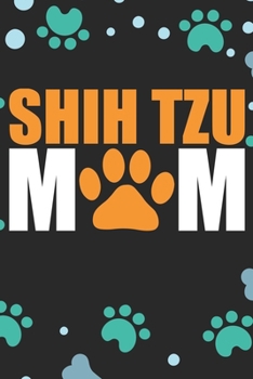Shih Tzu Mom: Cool Shih Tzu Dog Journal Notebook - Shih Tzu Puppy Lover Gifts – Funny Shih Tzu Dog Notebook - Shih Tzu Owner Gifts. 6 x 9 in 120 pages