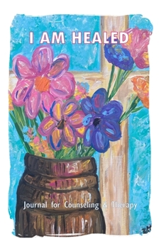 Paperback I AM HEALED - Journal for Counseling and Therapy Clients Book