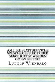 Paperback Soll die plattdeutsche Sprache gepflegt oder ausgerottet werden Gegen Erstere [German] Book