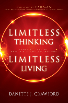 Paperback Limitless Thinking, Limitless Living: Think Big, Ask Big, Expect Big, and Receive Big! Book