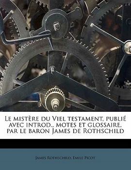 Paperback Le mistère du Viel testament, publié avec introd., motes et glossaire, par le baron James de Rothschild [French] Book