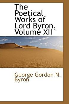 Paperback The Poetical Works of Lord Byron, Volume XII Book