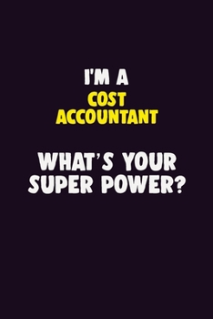 Paperback I'M A Cost Accountant, What's Your Super Power?: 6X9 120 pages Career Notebook Unlined Writing Journal Book