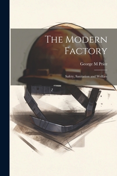 Paperback The Modern Factory; Safety, Sanitation and Welfare Book