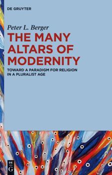Hardcover The Many Altars of Modernity: Toward a Paradigm for Religion in a Pluralist Age Book