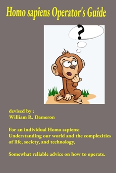 Paperback Homo sapiens Operator's Guide: A somewhat reliable guide for navigating the complexities of modern society, government, and technology. Book