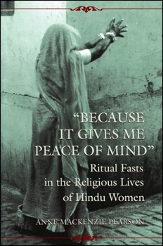 "Because It Gives Me Peace of Mind": Ritual Fasts in the Religious Lives of Hindu Women (Mcgill Studies in the History of Religions)