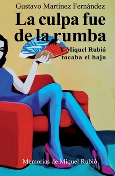 Paperback La culpa fue de la rumba: Y Miquel Rubió tocaba el bajo [Spanish] Book