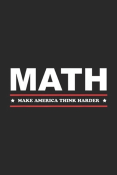 MAKE AMERICA THINK HARDER: MATH MAKE AMERICA THINK HARDER Andrew Yang 2020 Journal/Notebook Blank Lined Ruled 6x9 100 Pages