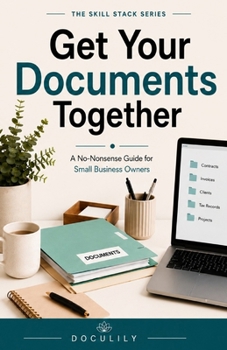 Paperback Get Your Documents Together: A No-Nonsense Guide for Small Business Owners Book