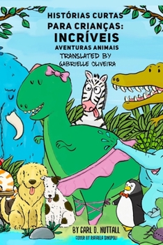 Paperback Histórias Curtas Para Crianças: Incríveis Aventuras Animais [Portuguese] Book