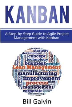 Paperback Kanban: A Step-by-Step Guide to Agile Project Management with Kanban: A Step-by-Step Guide to Agile Project Management with Ka Book