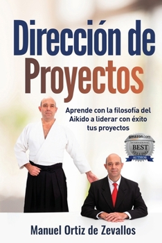 Paperback Dirección de Proyectos: Aprende con la filosofía del Aikido a liderar con éxito tus proyectos [Spanish] Book