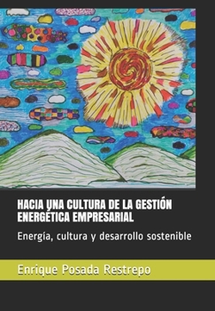HACIA UNA CULTURA DE LA GESTIÓN ENERGÉTICA EMPRESARIAL: Energía, cultura y desarrollo sostenible (Spanish Edition)