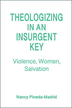 Paperback Theologizing in an Insurgent Key: Violence, Women, Salvation Book