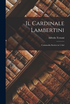 Paperback Il Cardinale Lambertini: Commedia Storica in 5 Atti [Italian] Book