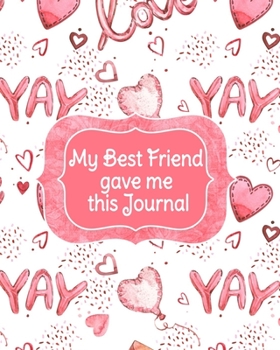 My Best Friend Gave Me This Journal: Bestie Gifts For Women - Gal Pal Present - Black Lined BFFS Composition Notebook & Journal To Write In Quotes, ... List, Writing Prompts With Cute Pink Cover