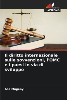 Paperback Il diritto internazionale sulle sovvenzioni, l'OMC e i paesi in via di sviluppo [Italian] Book
