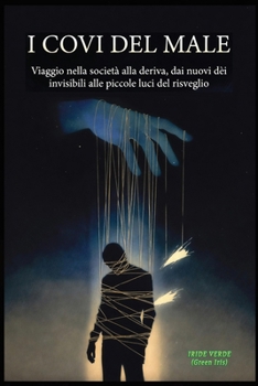 I COVI DEL MALE: Viaggio nella società alla deriva, dai nuovi dèi invisibili alle piccole luci del risveglio (Italian Edition)