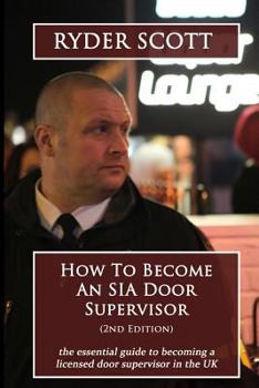 Paperback How To Become An SIA Door Supervisor: the essential guide to becoming a licensed door supervisor in the UK Book