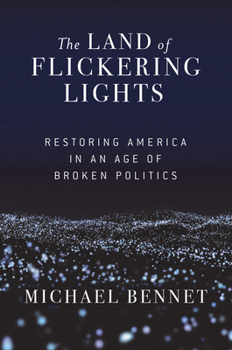 Hardcover The Land of Flickering Lights: Restoring America in an Age of Broken Politics Book