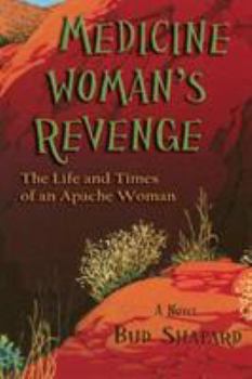 Paperback Medicine Woman's Revenge: The Life and Times of an Apache Woman, A Novel Book